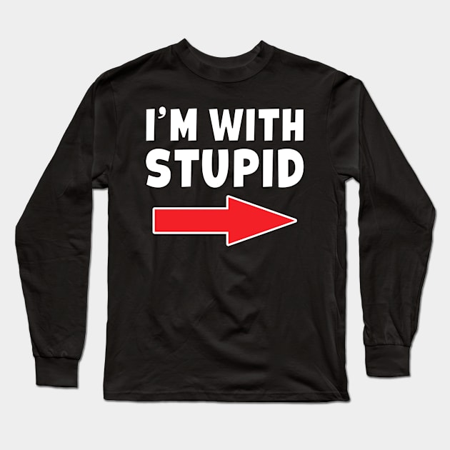 I'm With Stupid -  Arrow Pointing Left Funny Joke Long Sleeve T-Shirt by Eyes4